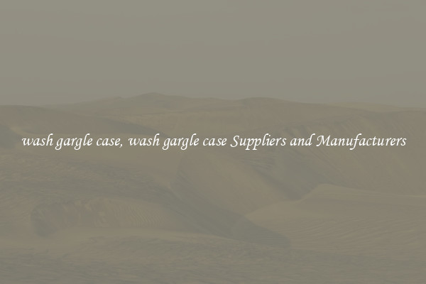 wash gargle case, wash gargle case Suppliers and Manufacturers