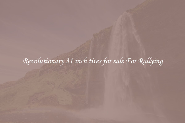 Revolutionary 31 inch tires for sale For Rallying
