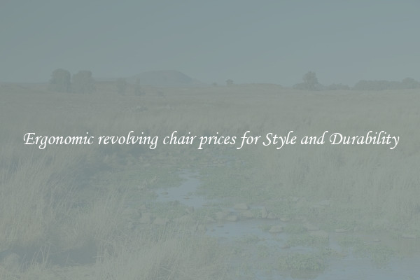 Ergonomic revolving chair prices for Style and Durability