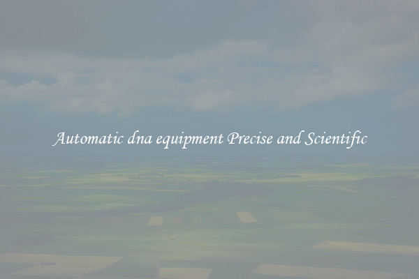 Automatic dna equipment Precise and Scientific