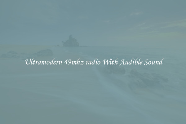 Ultramodern 49mhz radio With Audible Sound