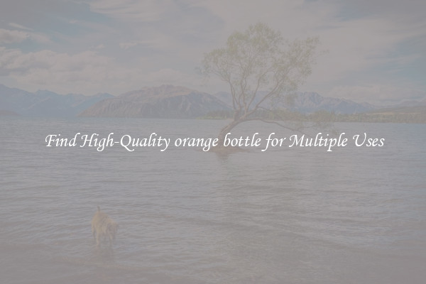 Find High-Quality orange bottle for Multiple Uses