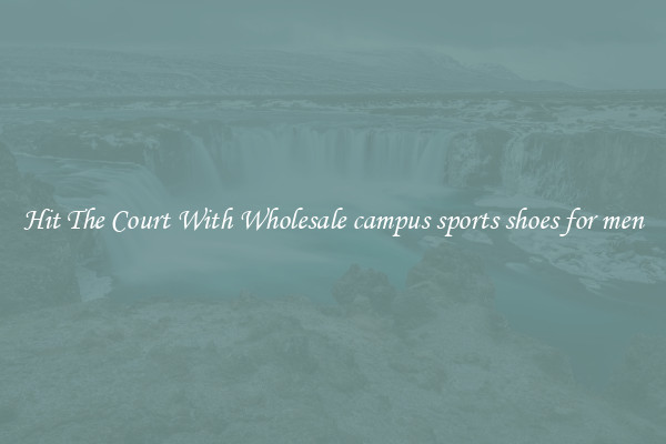 Hit The Court With Wholesale campus sports shoes for men