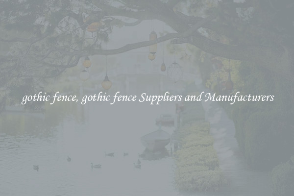 gothic fence, gothic fence Suppliers and Manufacturers