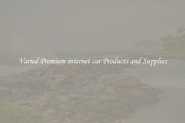 Varied Premium internet car Products and Supplies