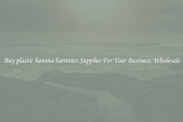 Buy plastic banana barrettes Supplies For Your Business, Wholesale
