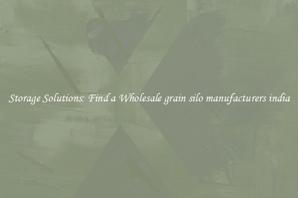 Storage Solutions: Find a Wholesale grain silo manufacturers india