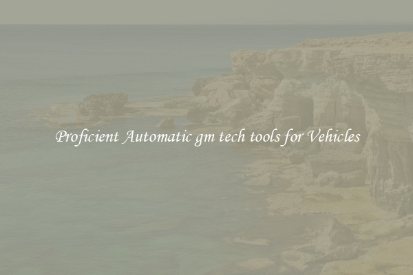 Proficient Automatic gm tech tools for Vehicles