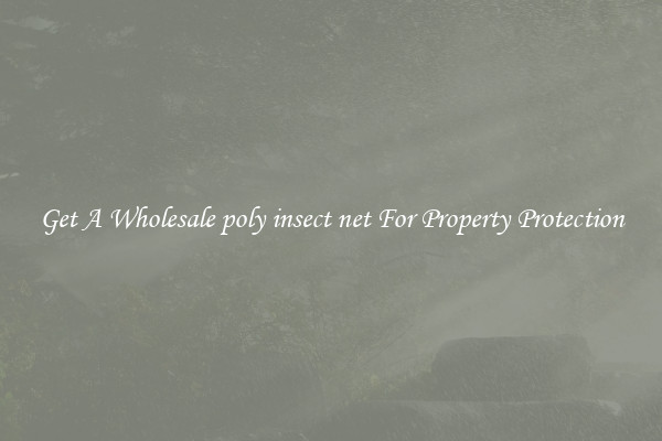 Get A Wholesale poly insect net For Property Protection
