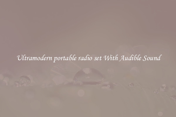 Ultramodern portable radio set With Audible Sound