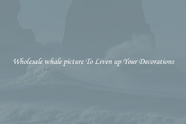 Wholesale whale picture To Liven up Your Decorations
