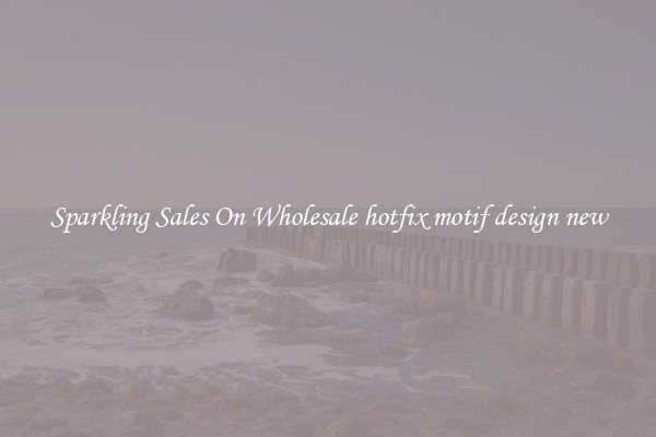 Sparkling Sales On Wholesale hotfix motif design new