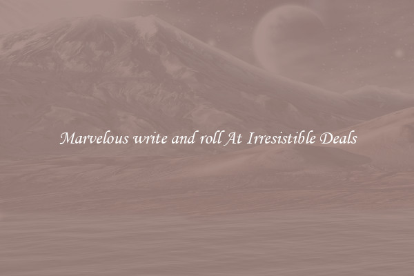 Marvelous write and roll At Irresistible Deals