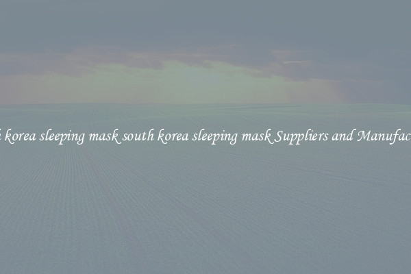 south korea sleeping mask south korea sleeping mask Suppliers and Manufacturers