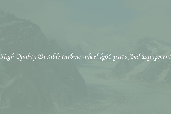 High-Quality Durable turbine wheel kj66 parts And Equipment