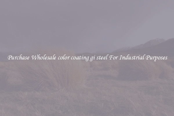 Purchase Wholesale color coating gi steel For Industrial Purposes