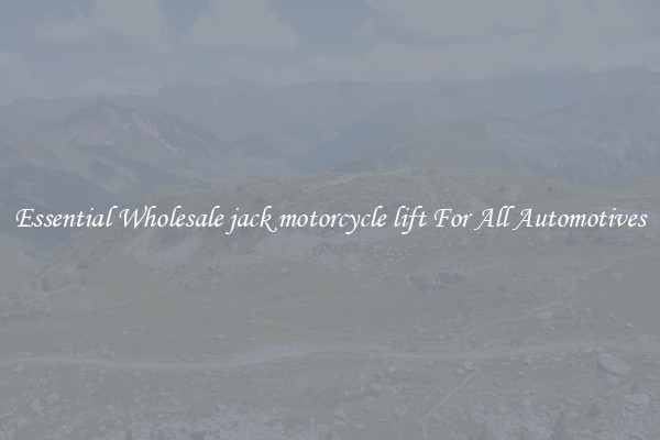 Essential Wholesale jack motorcycle lift For All Automotives
