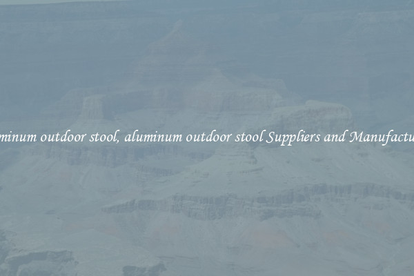 aluminum outdoor stool, aluminum outdoor stool Suppliers and Manufacturers