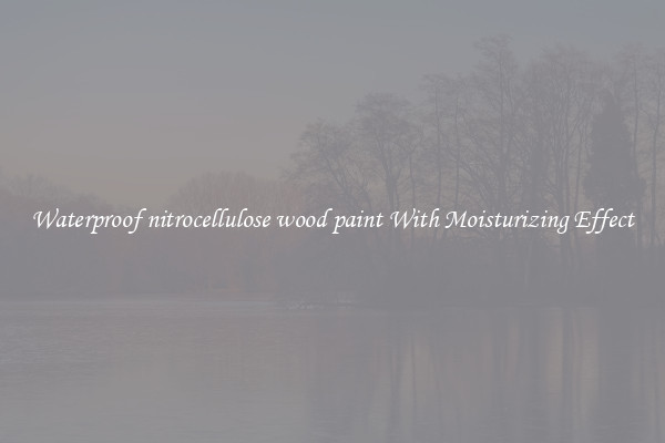 Waterproof nitrocellulose wood paint With Moisturizing Effect