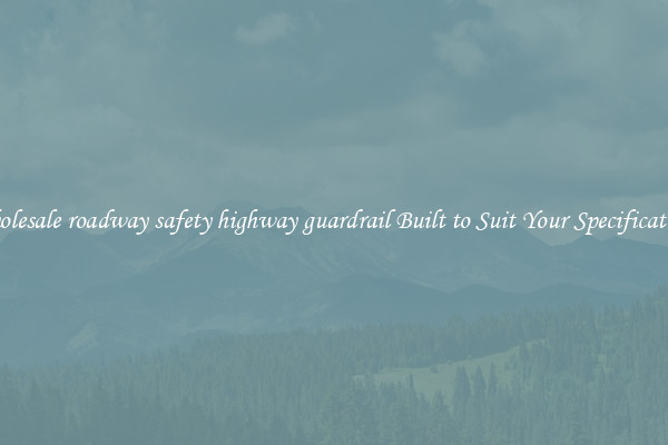 Wholesale roadway safety highway guardrail Built to Suit Your Specifications