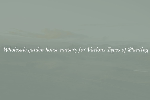 Wholesale garden house nursery for Various Types of Planting