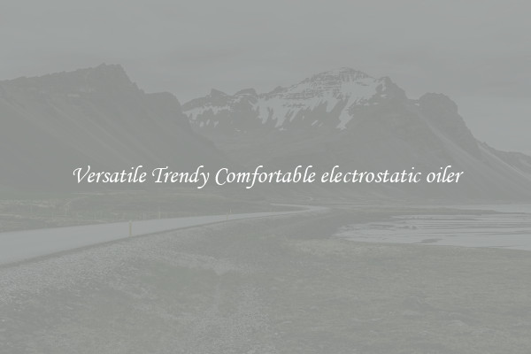 Versatile Trendy Comfortable electrostatic oiler
