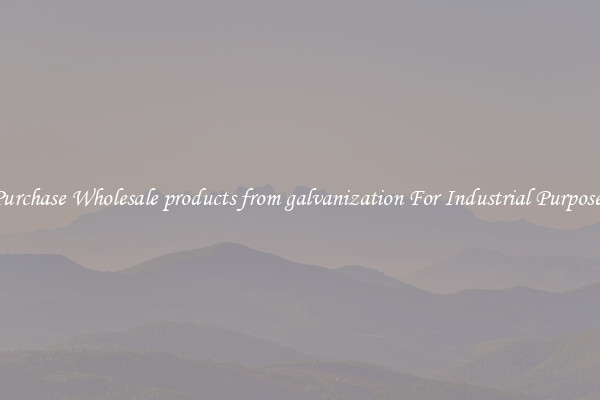 Purchase Wholesale products from galvanization For Industrial Purposes