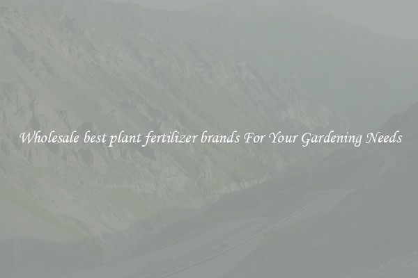 Wholesale best plant fertilizer brands For Your Gardening Needs