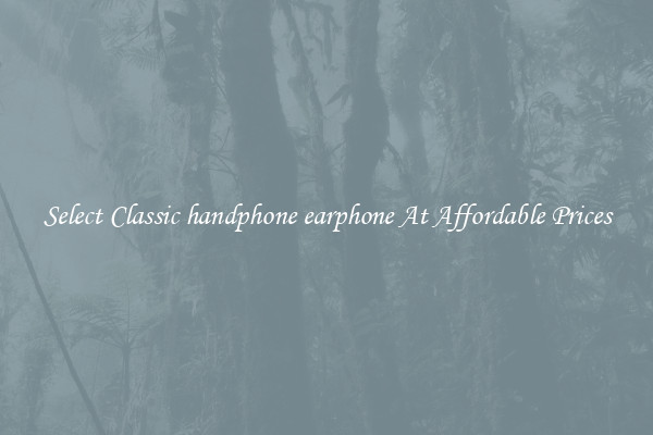 Select Classic handphone earphone At Affordable Prices
