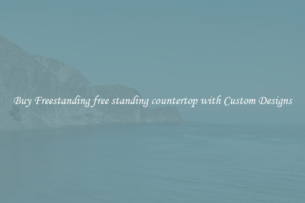 Buy Freestanding free standing countertop with Custom Designs