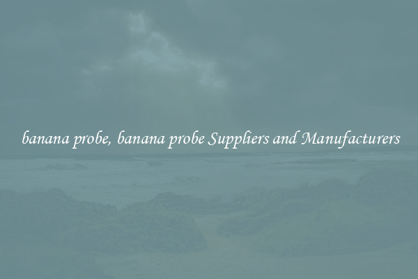 banana probe, banana probe Suppliers and Manufacturers