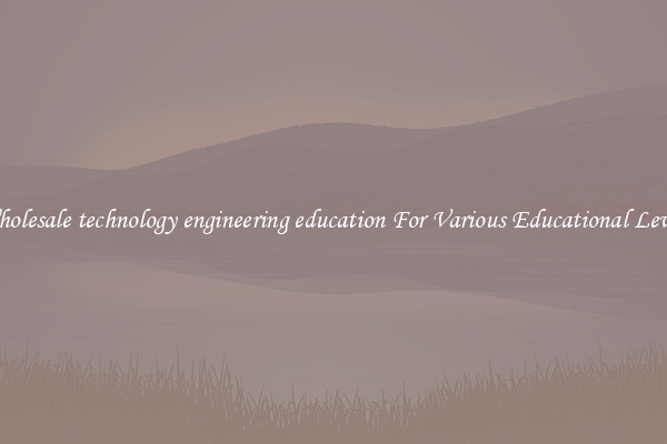 Wholesale technology engineering education For Various Educational Levels