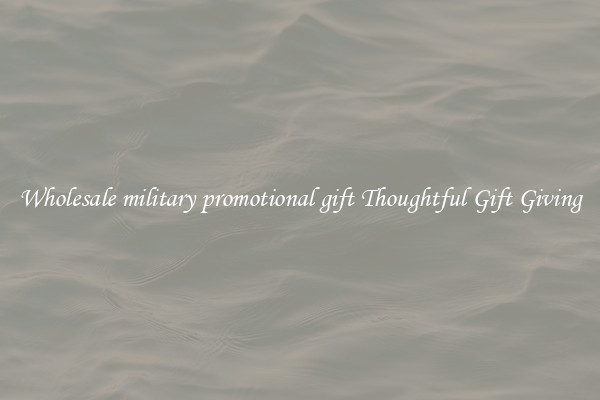Wholesale military promotional gift Thoughtful Gift Giving