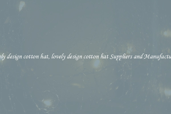 lovely design cotton hat, lovely design cotton hat Suppliers and Manufacturers