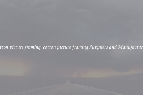 cotton picture framing, cotton picture framing Suppliers and Manufacturers