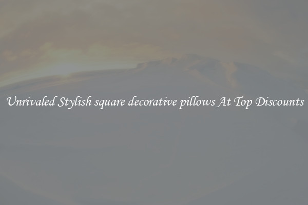 Unrivaled Stylish square decorative pillows At Top Discounts