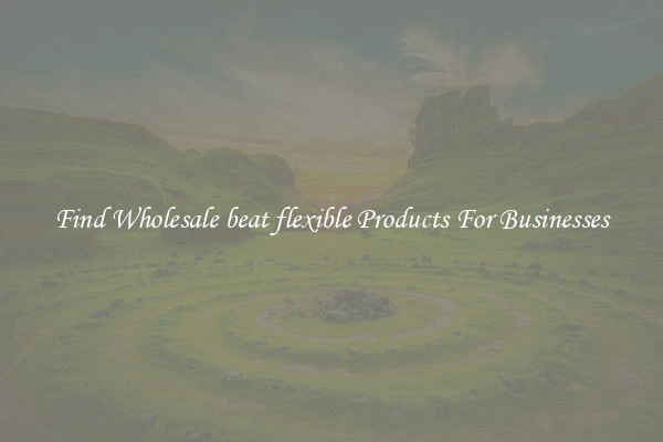 Find Wholesale beat flexible Products For Businesses